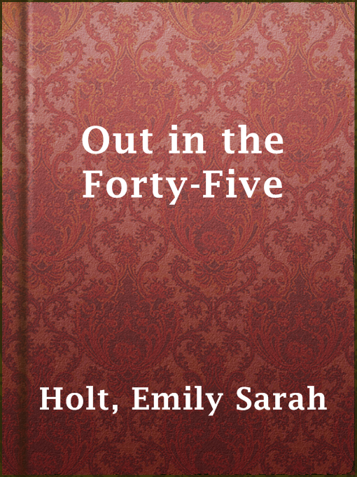 Title details for Out in the Forty-Five by Emily Sarah Holt - Available